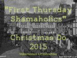 2015 First Thursday Shamaholics Christmas Do